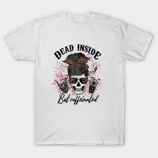 Dead inside but caffeinated T-Shirt